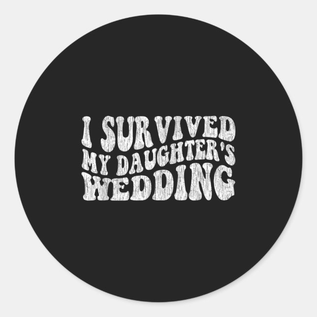 I Survived My Daughter's Wedding Funny Quote  Classic Round Sticker (Front)
