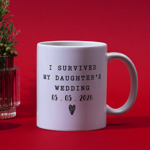 I Survived My Daughters Wedding Funny Quote Coffee Mug