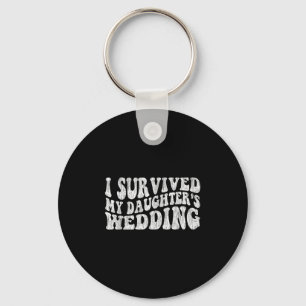 I Survived My Daughter's Wedding Funny Quote  Key Ring