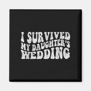 I Survived My Daughter's Wedding Funny Quote  Magnet
