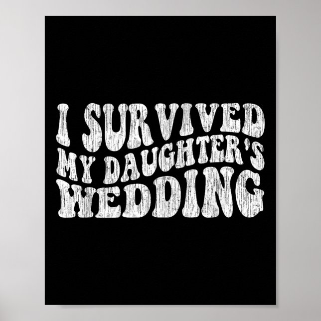 I Survived My Daughter's Wedding Funny Quote  Poster (Front)