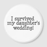 I Survived My Daughters Wedding Magnet<br><div class="desc">I Survived My Daughters Wedding</div>