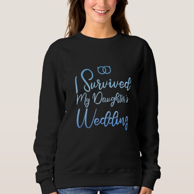 I Survived My Daughter's Wedding       Sweatshirt (Front)