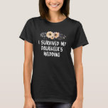 I Survived My Daughter's Wedding T-Shirt<br><div class="desc">This funny birthday gift idea is the perfect present for women especially for mum, auntie, sister  or grandma with humour sarcastic sayings, awesome anniversary gift for teens girls who love floral typography designs with quotes for mothers day or birthday. your friends or your family members will be happy to get...</div>