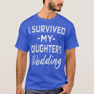 I Survived My Daughters WeddingsDad Mum Bride T-Shirt
