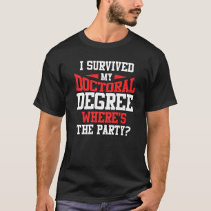 I Survived My Doctoral Degree Doctorate T-Shirt