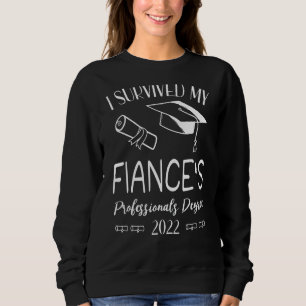I Survived My Fiance's Professional's Degree 2022 Sweatshirt