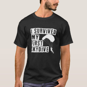 I Survived My First Skydive I Skydiver Tandem Jump T-Shirt