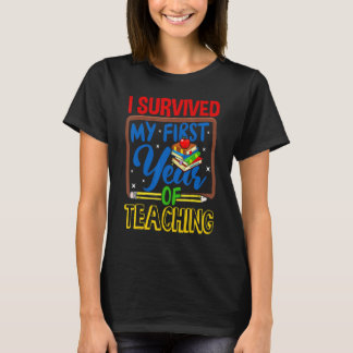 I Survived My First Year Of Teaching  Back To Scho T-Shirt