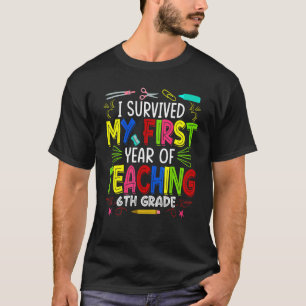 I Survived My First Year Teaching 6th Grade Back T T-Shirt