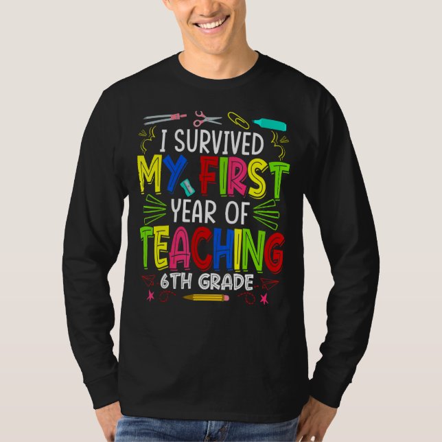 I Survived My First Year Teaching 6th Grade Back T T-Shirt (Front)