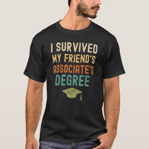 I Survived My Friend's Associate's Degree  Graduat T-Shirt