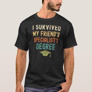 I Survived My Friend's Specialist's Degree Graduat T-Shirt