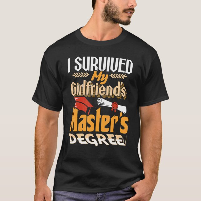 I Survived My Girlfriend's Master's Degree Graduat T-Shirt (Front)