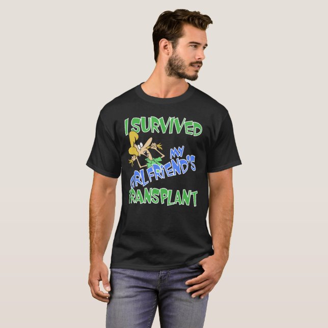 I Survived My Girlfriend's Transplant T-Shirt (Front Full)