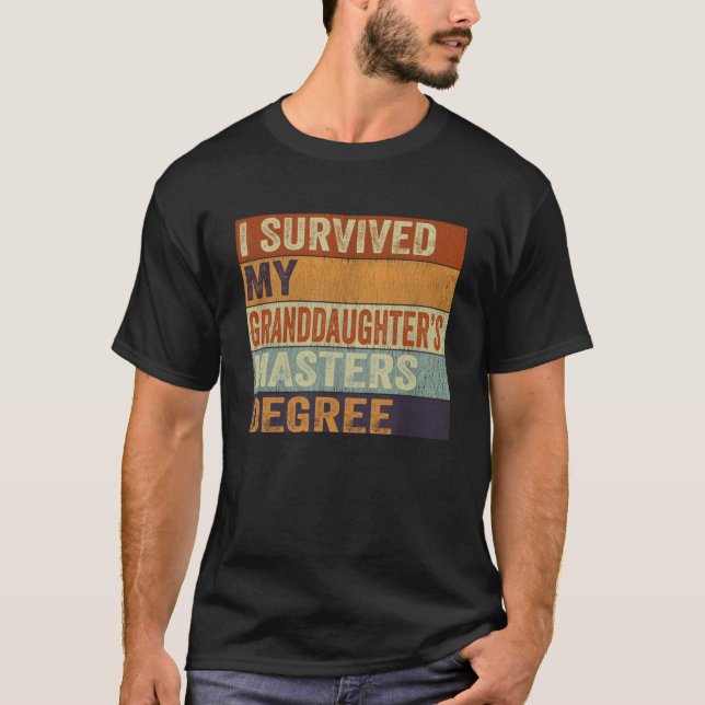 I Survived My Granddaughter s Masters Degree Gradu T-Shirt (Front)