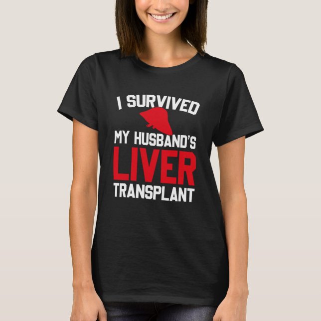 I Survived My Husband s Liver Transplant New Liver T-Shirt (Front)