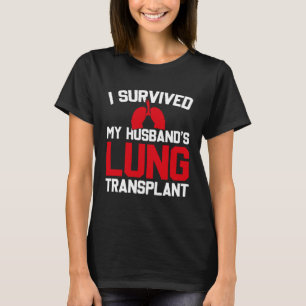 I Survived My Husband s Lung Transplant New Lung T-Shirt