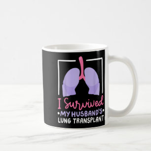 I Survived My Husbands Lung Transplant Coffee Mug