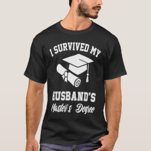 i survived my husbands masters degree graduate gra T-Shirt