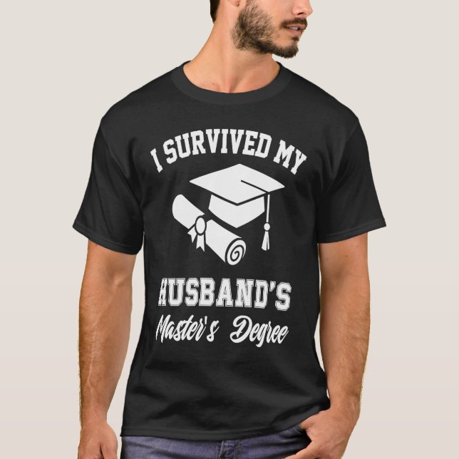 i survived my husbands masters degree graduate gra T-Shirt (Front)