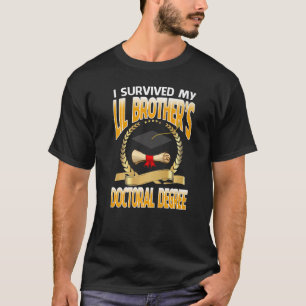I Survived My Lil Brother's Doctoral Degree Gradua T-Shirt