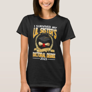 I Survived My Lil Sister's Doctoral Degree 2023 Gr T-Shirt