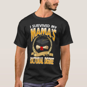 I Survived My Mama's Doctoral Degree Graduation Gr T-Shirt