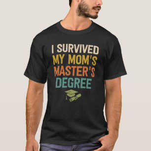 i survived my moms masters degree graduation maste T-Shirt