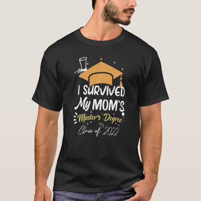 I Survived My Mom's Master's Degree Masters Gradua T-Shirt (Front)