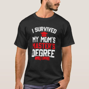 I Survived My Mum's Master Degree, Funny Graduatio T-Shirt