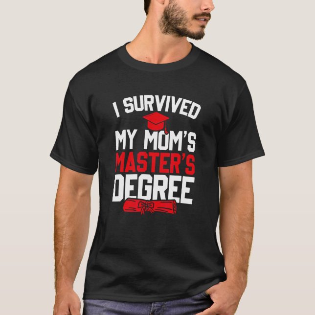 I Survived My Mum's Master Degree, Funny Graduatio T-Shirt (Front)