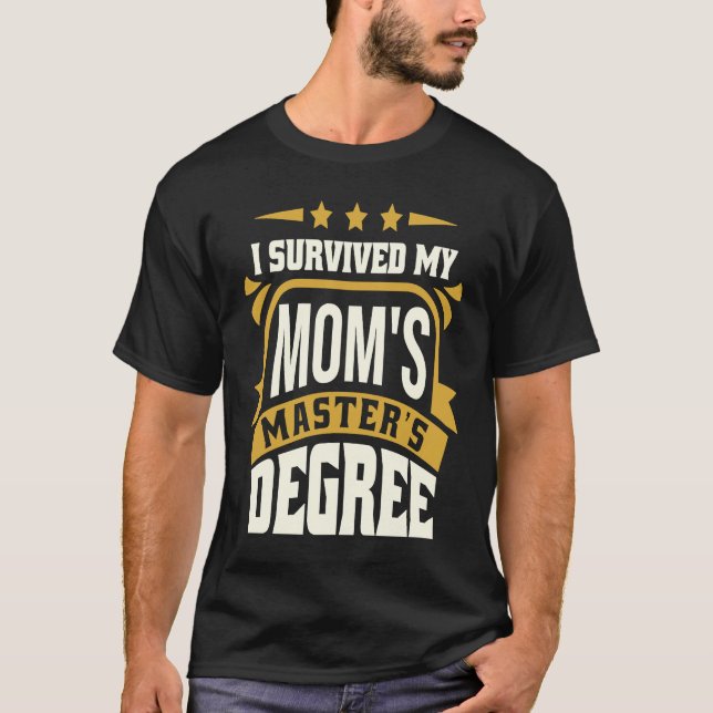 I Survived My Mum's Master's Degree Master Graduat T-Shirt (Front)