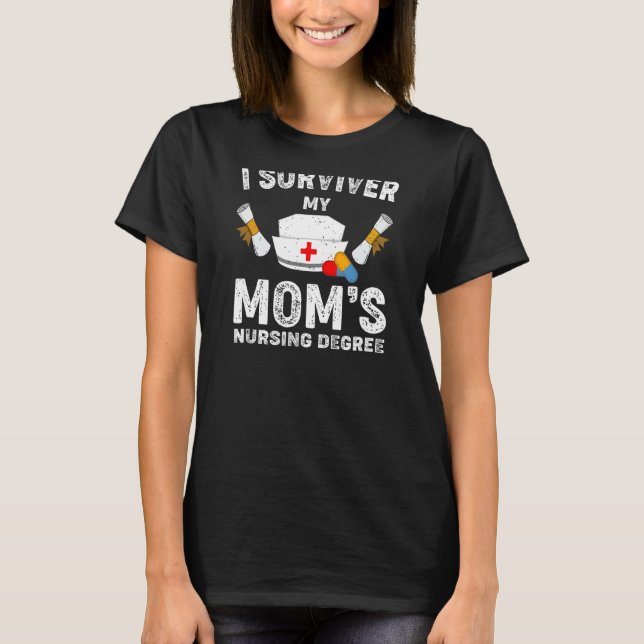 I Survived My Mum's Nursing Degree Nursing RN LPN  T-Shirt (Front)