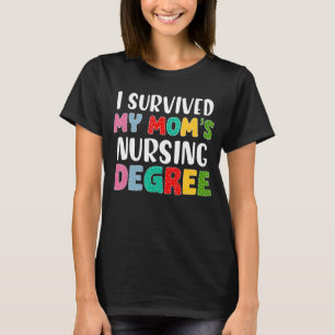 I Survived My Mum's Nursing Degree T-Shirt