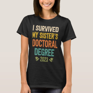 i survived my sisters doctoral degree graduation 2 T-Shirt