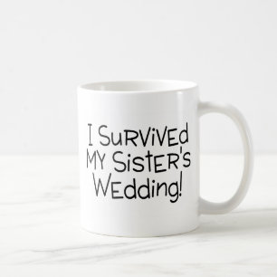 I Survived My Sisters Wedding Coffee Mug