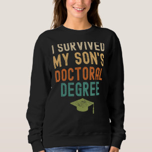 I Survived My Son's Doctoral Degree Graduation Gra Sweatshirt