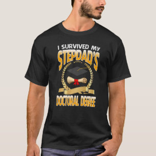 I Survived My Stepdad's Doctoral Degree Graduation T-Shirt