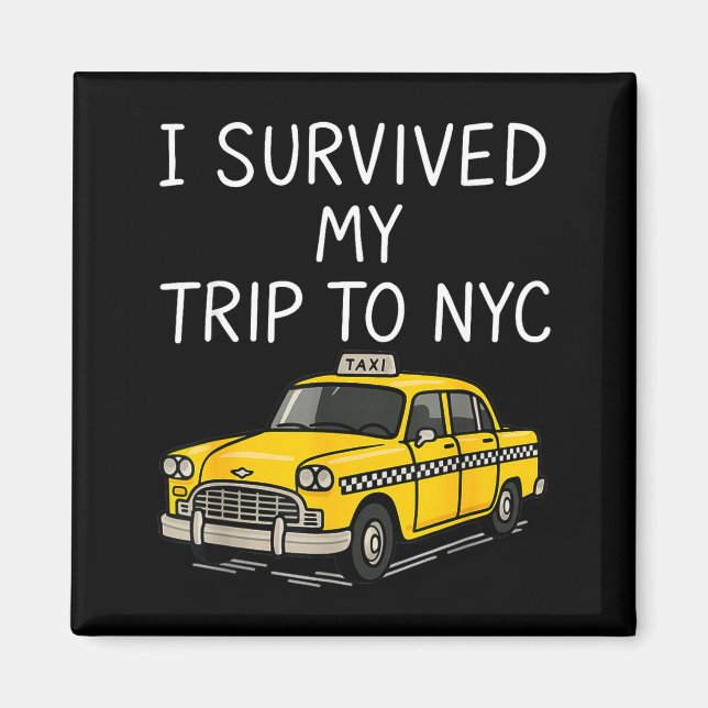 I Survived My Trip To Nyc Funny New York City Taxi Magnet (Front)