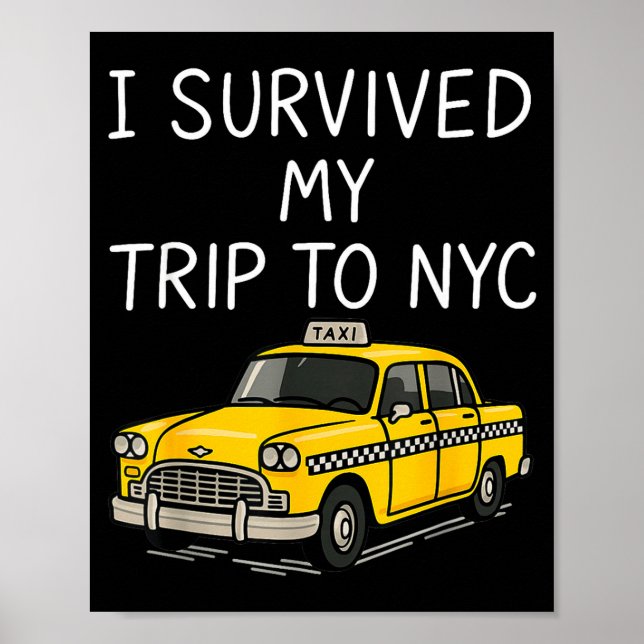 I Survived My Trip To Nyc Funny New York City Taxi Poster (Front)