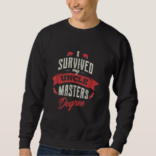 I Survived My Uncle Masters Degree Graduation Fun Sweatshirt