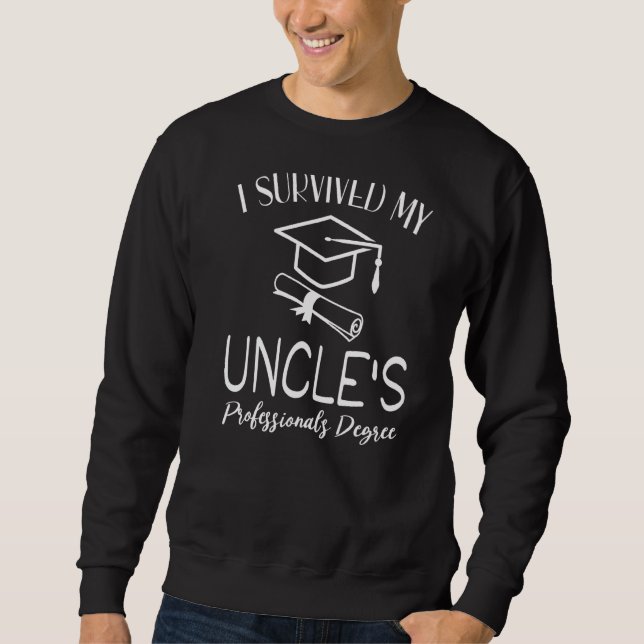 I Survived My Uncle's Professional's Degree  Gradu Sweatshirt (Front)