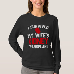 I Survived My Wife s Kidney Transplant New Kidney T-Shirt