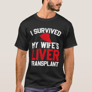 I Survived My Wife s Liver Transplant New Liver T-Shirt