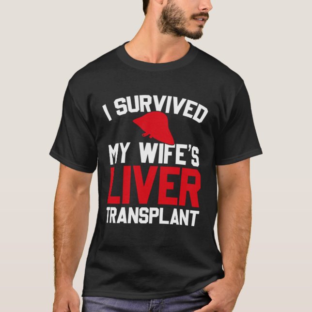 I Survived My Wife s Liver Transplant New Liver T-Shirt (Front)