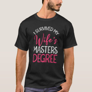 I survived my wife s masters degree 18 T-Shirt