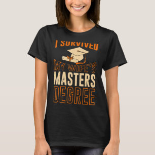 I survived my wife s masters degree 7 T-Shirt