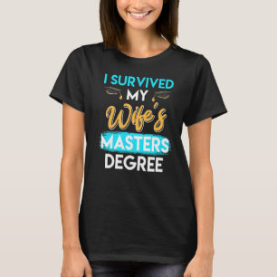 I survived my wife s masters degree 7 T-Shirt