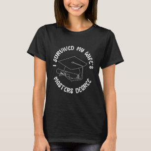 I survived my wife s masters degree T-Shirt